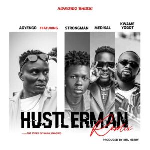 Agyengo – Hustler Man (Remix) Ft. Strongman, Medikal & Kwame Yogot Free Mp3 Music Download.