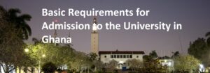 Basic Requirements for Admission to the University in Ghana