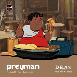 D-Black – Preyman Ft. Kojo Funds & Tsaqa Free Mp3 Music Download.