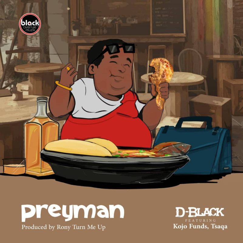 D-Black – Preyman Ft. Kojo Funds & Tsaqa Free Mp3 Music Download.