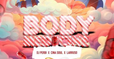 DJ Perbi – Body Medicine Ft. Larruso & Cina Soul Free Mp3 Music Download. 