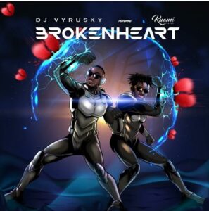 Dj Vyrusky - Broken Heart Ft Kuami Eugene 