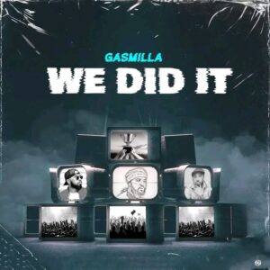 Gasmilla – We Did It Free Mp3 Music Download.