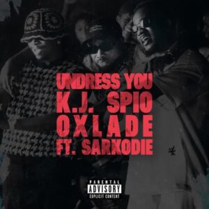 Kj Spio – Undress You ft Sarkodie & Oxlade -yooghana.com