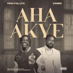 King Paluta – Aha Akye Ft. Samini Mp3 Music Download 