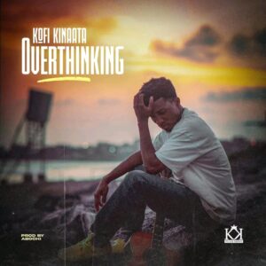 Kofi Kinaata – Overthinking Free MP3 Music Download.