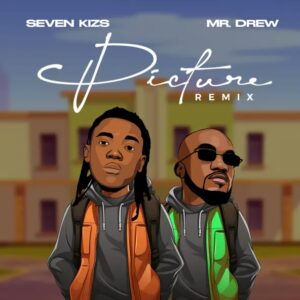 Seven Kizs – Picture (Remix) Ft. Mr Drew Mp3 Music Download 