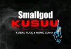 Smallgod – Kusuu Ft. Kweku Flick & Young Lunya mp3 download