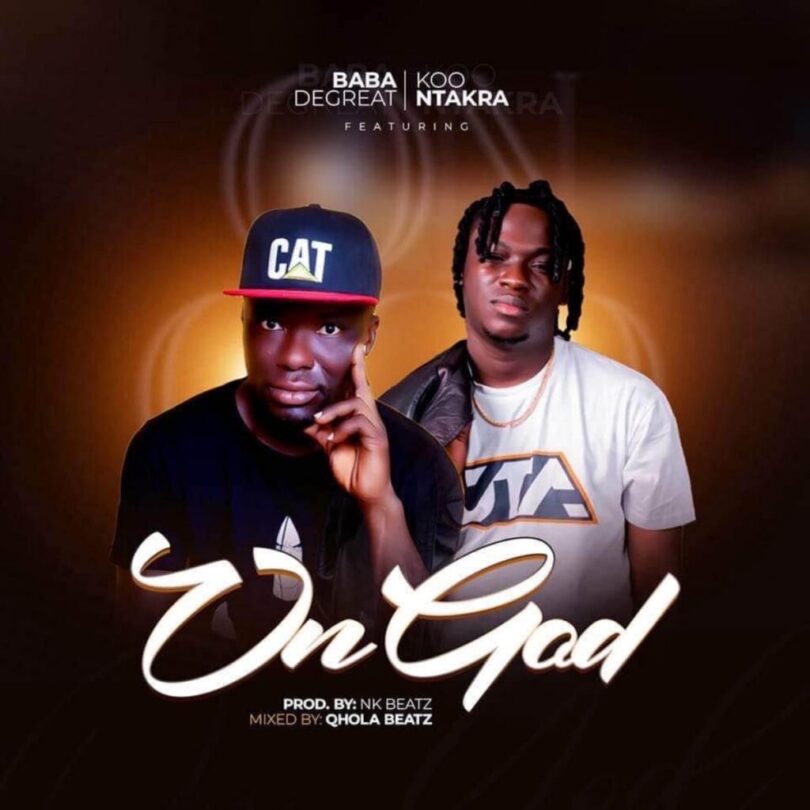 Baba Degreat – On God ft. Koo Ntakra | Download Music Mp3.