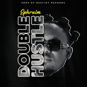 Ephraim – Double Hustle Mp3 DOWNLOAD (2024 New Song).