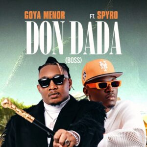 Goya Menor – Don Dada (Boss) Ft. Spyro Mp3 Download (2024 New Song).