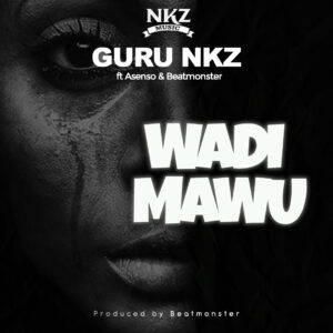 Guru NKZ – Wadi Mawu ft. Asenso & Beat Monsta Mp3 DOWNLOAD 2024 New Song.