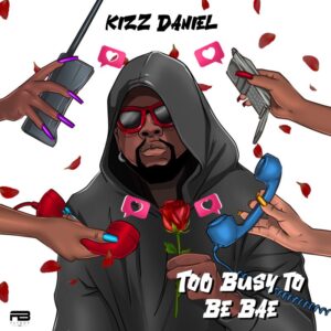 Kizz Daniel Too Busy To Be Bae Mp3 Download