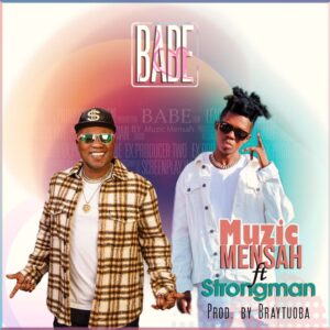 Music Mensah – Babe Ft. Strongman | Download Music Mp3.