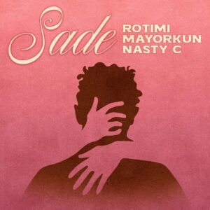 Rotimi Sade Ft. Mayorkun & Nasty C Mp3