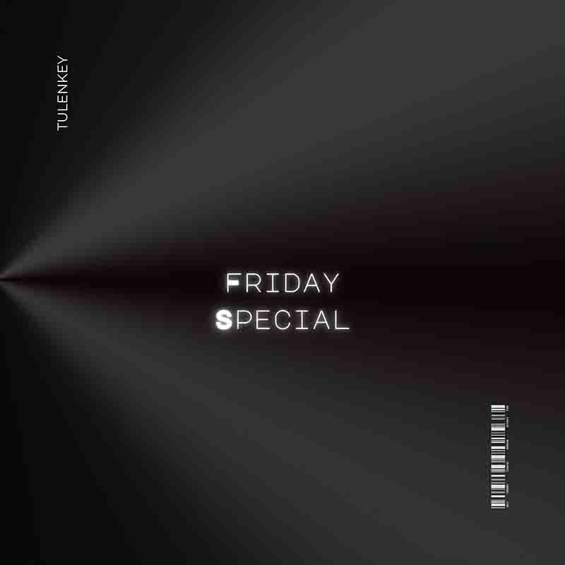 Tulenkey – Friday Special Mp3 Download