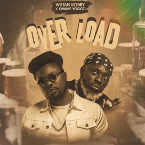 Wutah Kobby Overload ft. Kwame Yogot Mp3 Download 