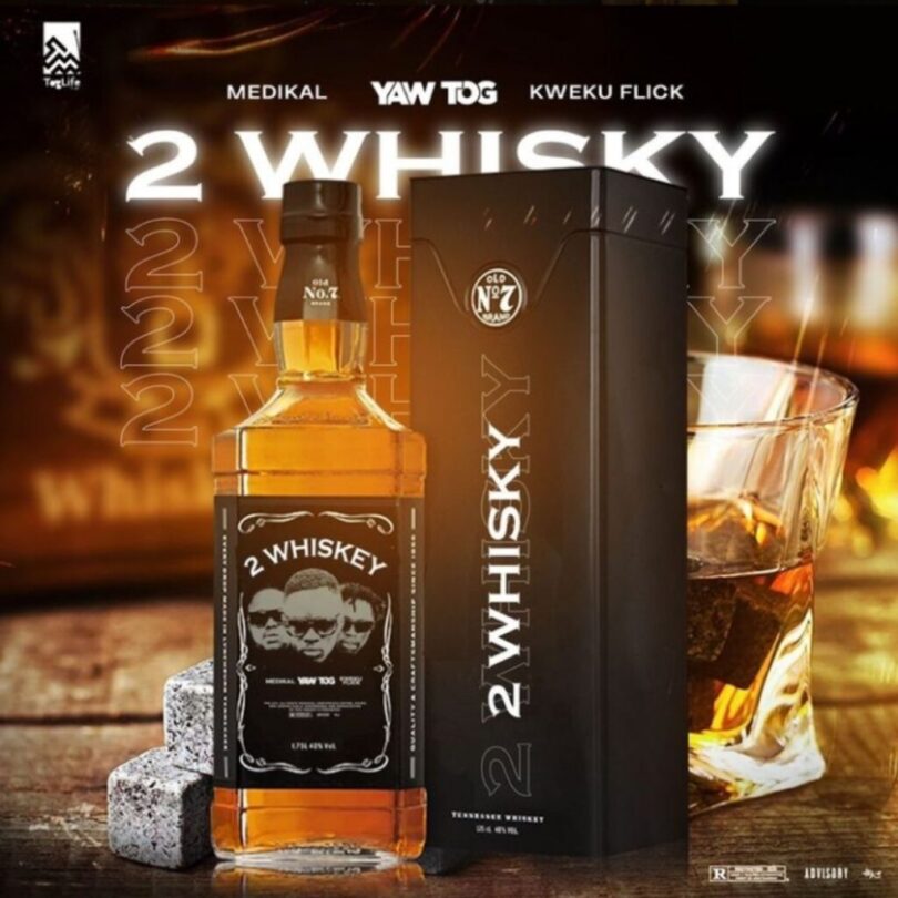 Yaw Tog 2 whiskey ft. Medikal & Kweku Flick