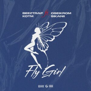 Beeztrap KOTM Fly Girl ft Oseikrom Sikanii Mp3.