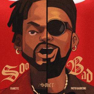 Fameye – Sober (Soo Bad) ft. Patoranking