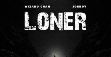 Wizard Chan – Loner Ft. Joeboy