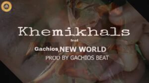 Khemikhals New World Ft Gachios