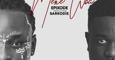 Epixode Mene Woa ft Sarkodie