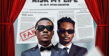 39-40 – Risk My Life Ft Kweku Darlington