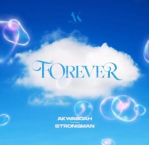 Akwaboah – Forever Ft Strongman