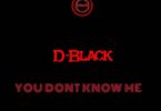 D-Black – You Don’t Know Me (Freestyle) Mp3 Download.