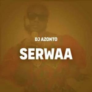 DJ Azonto – Serwaa Mp3