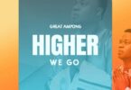 Great Ampong Higher We Go Mp3