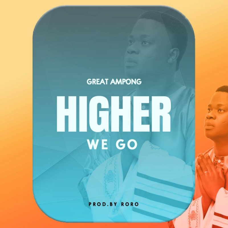 Great Ampong Higher We Go Mp3