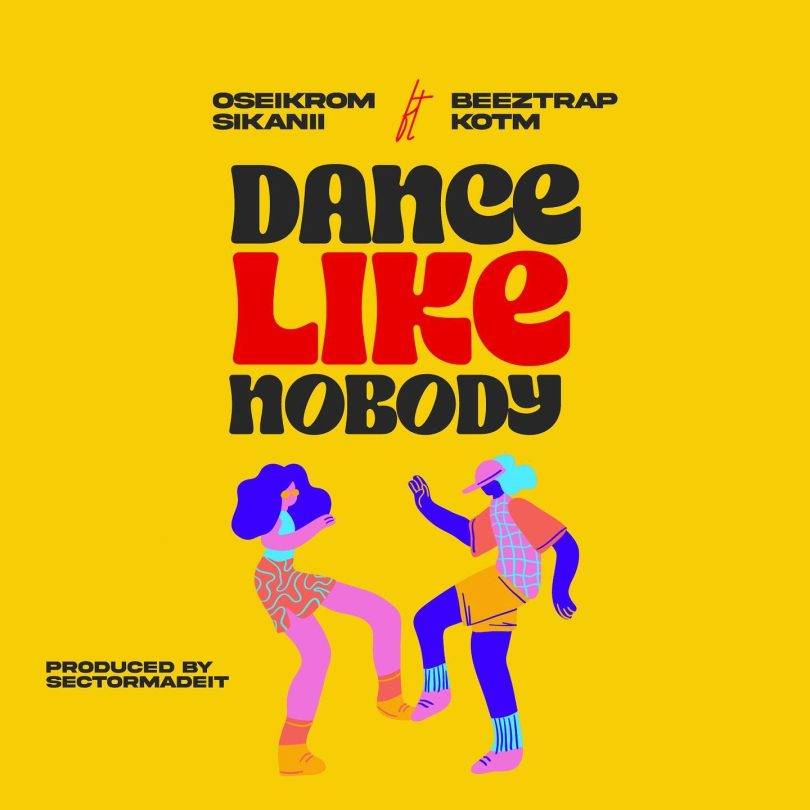 Oseikrom Sikanii Dance Like Nobody ft. Beeztrap KOTM Mp3