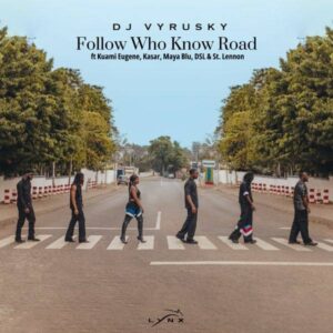 DJ Vyrusky – Follow Who Know Road Ft Kuami Eugene, DSL, st Lennon, Maya Blu & Kasar Mp3