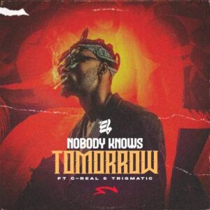 E.L – Nobody Knows Tomorrow Ft C-Real & Trigmatic Mp3