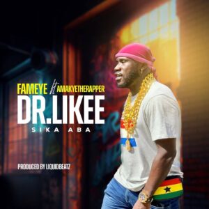 Fameye – Dr Likee (Sika Aba) Ft AmakyeTheRapper Mp3