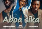 Famous De Legend – Aboa Sika Ft. King Paluta & Strongman