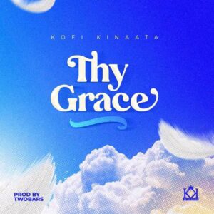 Kofi Kinaata – Thy Grace II