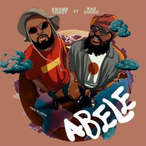 Kwame Yogot – Abele Ft. Ras Kuuku