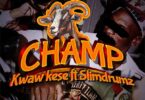 Kwaw Kese - Champ ft SlimDrumz