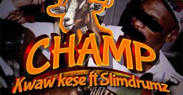 Kwaw Kese - Champ ft SlimDrumz