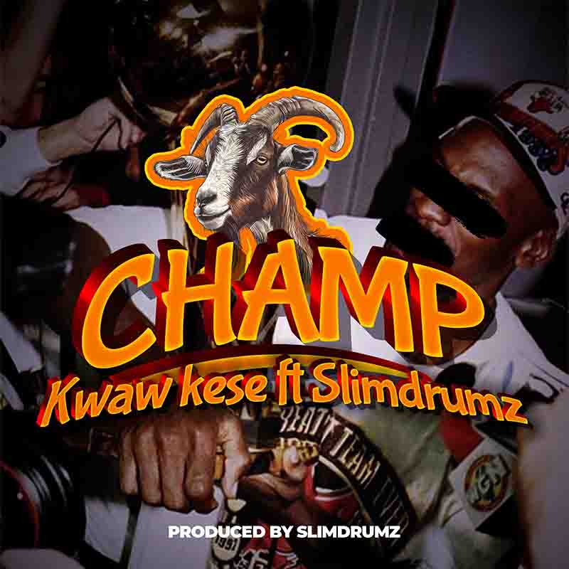 Kwaw Kese - Champ ft SlimDrumz