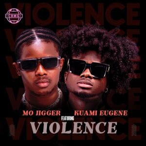 Mo Jigger – Violence Ft. Kuami Eugene