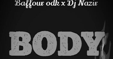 Baffour ODK Ft Dj Nazir - Body