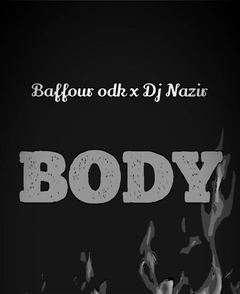 Baffour ODK Ft Dj Nazir - Body