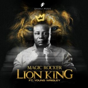 Magic Rocker – Lion King Ft. Young Wrigley