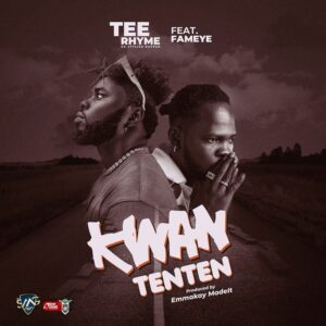 Tee Rhyme Ft Fameye – Kwan Tenten 