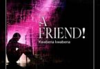 Kwabena Kwabena – A Friend