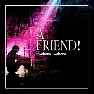 Kwabena Kwabena – A Friend